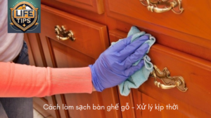 Cách làm sạch bàn ghế gỗ – Xử lý kịp thời