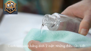 Cách làm sạch băng dính 2 mặt: Những điều cần biết